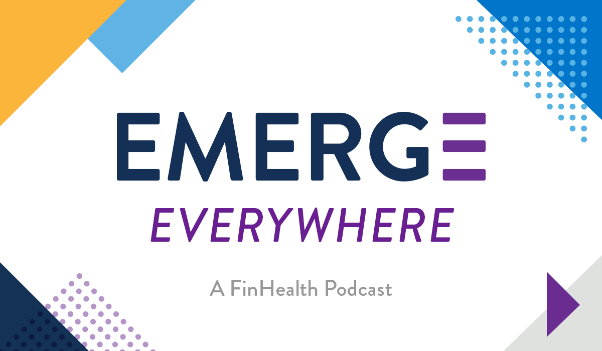 EMERGE Everywhere Podcast — Financial Health Network